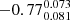 $ -0.77^{0.073}_{0.081} $