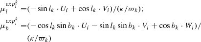 $$ \begin{aligned} \mu _l^{exp_i^k}=&(-\sin l_k \cdot U_i + \cos l_k \cdot V_i)/(\kappa /\varpi _k); \nonumber \\ \mu _b^{exp_i^k}=&(-\cos l_k \sin b_k \cdot U_i - \sin l_k \sin b_k \cdot V_i + \cos b_k \cdot W_i)/\\&(\kappa /\varpi _k) \nonumber \end{aligned} $$