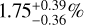 $1.75_{ - 0.36}^{ + 0.39}{\rm{\% }}$