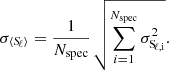 $$ \begin{aligned} \sigma _{\langle {S\!}_\ell \rangle } = \frac{1}{N_{\rm spec}} \, \sqrt{\sum _{i=1}^{N_{\rm spec}} \sigma _{\rm {S\!}_{\ell ,i}}^2}. \end{aligned} $$