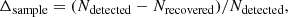 $$ \begin{aligned} \Delta _{\rm sample} = (N_{\rm detected}-N_{\rm recovered})/N_{\rm detected}, \end{aligned} $$