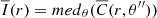 $ \overline{I}(r) = {med}_\theta(\overline{C}(r, \theta^{{\prime\prime}})) $