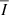 $ {\overline{I}} $