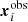$ \boldsymbol{x}_{i}^{\mathrm{obs}} $