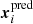 $ \boldsymbol{x}_{i}^{\mathrm{pred}} $