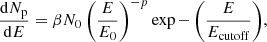 $$ \begin{aligned} \dfrac{\mathrm{d}N_{\mathrm{p}}}{\mathrm{d}E} = \beta N_0\left(\dfrac{E}{E_0}\right)^{-p} \exp {-\left(\frac{E}{E_{\rm cutoff}}\right)}, \end{aligned} $$