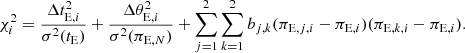 $$ \begin{aligned} \chi _i^2 = { \Delta t_{\mathrm{E},i}^2\over \sigma ^2(t_{\rm E})} + { \Delta \theta _{\mathrm{E},i}^2\over \sigma ^2(\pi _{\mathrm{E},N})} + \sum _{j=1}^2 \sum _{k=1}^2 b_{j,k} (\pi _{\mathrm{E},j,i} - \pi _{\mathrm{E},i}) (\pi _{\mathrm{E},k,i} - \pi _{\mathrm{E},i}). \end{aligned} $$