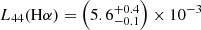 $ L_{44}(\mathrm{H\alpha}) = \left(5.6^{+0.4}_{-0.1}\right) \times 10^{-3} $