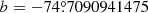 $ b= -74{{\overset{\circ}{.}}}7090941475 $