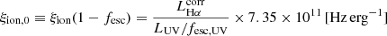 $$ \begin{aligned} \xi _{\rm ion,0} \equiv \xi _{\rm ion} (1-f_{\mathrm{esc}}) = \frac{L_{\mathrm{H}\alpha }^{\mathrm{corr}}}{L_{\mathrm{UV}}/f_{\mathrm{esc,UV}}} \times 7.35 \times 10^{11}\,[\mathrm{Hz}\,\mathrm{erg}^{-1}] \end{aligned} $$