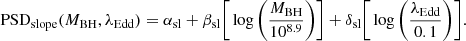 $$ \begin{aligned} \mathrm{PSD}_{\rm slope}(M_{\rm BH},\lambda _{\rm Edd})= \alpha _{\rm sl} + \beta _{\rm sl}\bigg [\log \bigg (\frac{M_{\rm BH}}{10^{8.9}}\bigg )\bigg ] + \delta _{\rm sl}\bigg [\log \bigg (\frac{\lambda _{\rm Edd}}{0.1}\bigg )\bigg ]. \end{aligned} $$