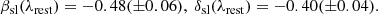 $$ \begin{aligned} \beta _{\rm sl}(\lambda _{\rm rest}) = -0.48({\pm } 0.06), \ \delta _{\rm sl}(\lambda _{\rm rest}) = -0.40({\pm } 0.04). \end{aligned} $$