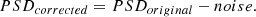 $$ \begin{aligned} PSD_{corrected} = PSD_{original} - noise. \end{aligned} $$