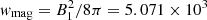 $ \mathit{w}_{\mathrm{mag}} = B_{1}^{2}/8\pi = 5.071 \times 10^{3} $