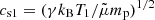 $ c_{\mathrm{s1}} = (\gamma k_{\mathrm{B}}T_{1}/\tilde \mu m_{\mathrm{p}})^{1/2} $