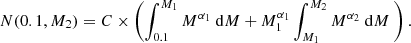 $$ \begin{aligned} N (0.1, M_2) = C \times \left( \int _{0.1}^{M_1} M^{\alpha _1} \ \mathrm{d}M + M_1^{\alpha _1}\int _{M_1}^{M_2} M^{\alpha _2} \ \mathrm{d}M \ \right). \end{aligned} $$