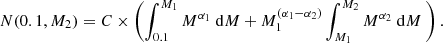 $$ \begin{aligned} N (0.1, M_2) = C \times \left(\int _{0.1}^{M_1} M^{\alpha _1} \ \mathrm{d}M + M_1^{(\alpha _1 - \alpha _2)}\int _{M_1}^{M_2} M^{\alpha _2} \ \mathrm{d}M \ \right). \end{aligned} $$