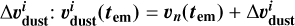 ${\rm{\Delta }}v_{{\rm{dust}}}^i:v_{{\rm{dust}}}^i\left( {{t_{{\rm{em}}}}} \right) = {v_n}\left( {{t_{{\rm{em}}}}} \right) + {\rm{\Delta }}v_{{\rm{dust}}}^i$