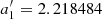 $ a_1^\prime = 2.218484 $