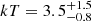 $ kT=3.5^{+1.5}_{-0.8} $
