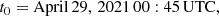 $$ \begin{aligned} t_0 = \mathrm{April\,29,\,2021\,00:45\,UTC}, \end{aligned} $$