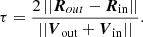 $$ \begin{aligned} \tau = \frac{2 \, ||\boldsymbol{R}_{ out} - \boldsymbol{R}_{\rm in}|| }{|| \boldsymbol{V}_{\rm out} + \boldsymbol{V}_{\rm in} ||} \nonumber . \end{aligned} $$
