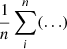 $ \frac{1}{n} \sum_i^n (\ldots) $