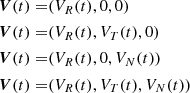 $$ \begin{aligned} \boldsymbol{V}(t) =&(V_R(t), 0, 0) \nonumber \\ \boldsymbol{V}(t) =&(V_R(t), V_T(t), 0) \nonumber \\ \boldsymbol{V}(t) =&(V_R(t), 0, V_N(t)) \nonumber \\ \boldsymbol{V}(t) =&(V_R(t), V_T(t), V_N(t)) \nonumber \end{aligned} $$