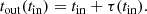 $$ \begin{aligned} t_{\rm out}(t_{\rm in}) = t_{\rm in} + \tau (t_{\rm in}). \end{aligned} $$