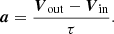 $$ \begin{aligned} \boldsymbol{a} = \frac{\boldsymbol{V}_{\rm out} - \boldsymbol{V}_{\rm in}}{\tau }. \end{aligned} $$