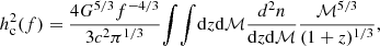 $$ \begin{aligned} h^2_{\rm c}(f) = \frac{4 G^{5/3} f^{-4/3}}{3c^2\pi ^{1/3}} {\int }{\int } \mathrm{d}z \mathrm{d}\mathcal{M} \frac{d^2n}{\mathrm{d}z\mathrm{d}\mathcal{M} } \frac{\mathcal{M} ^{5/3}}{(1+z)^{1/3}}, \end{aligned} $$