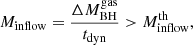 $$ \begin{aligned} M_{\rm inflow} = \frac{\Delta M_{\rm BH}^\mathrm{gas}}{{t}_{\rm dyn}} > M_{\rm inflow}^\mathrm{th}, \end{aligned} $$