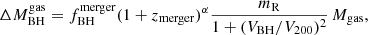 $$ \begin{aligned} \Delta {M}_{\rm BH}^\mathrm{gas} = {f}_{\rm BH}^\mathrm{merger} (1+{z}_{\rm merger})^{\alpha } \frac{m_{\rm R}}{1 + (V_{\rm BH}/V_{200})^2}\, M_{\rm gas}, \end{aligned} $$