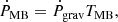 $$ \begin{aligned} \dot{P}_{\rm MB} = \dot{P}_{\rm grav} T_{\rm MB}, \end{aligned} $$