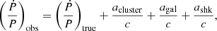 $$ \begin{aligned} \left(\frac{{\dot{P}}}{P}\right)_{\rm obs} = \left(\frac{{\dot{P}}}{P}\right)_{\rm true} + \frac{a_{\rm cluster}}{c} + \frac{a_{\rm gal}}{c} + \frac{a_{\rm shk}}{c}, \end{aligned} $$