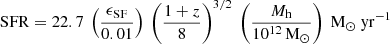 $$ \begin{aligned} \mathrm{SFR} = 22.7 \ \left(\frac{\epsilon _{\rm SF}}{0.01}\right) \ \left(\frac{1+z}{8}\right)^{3/2} \ \left(\frac{M_{\rm h}}{10^{12}\,\mathrm{M}_\odot }\right) \ \mathrm{M}_\odot \ \mathrm{yr}^{-1} \end{aligned} $$