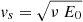 $ \mathit{v}_{s} = \sqrt{\nu \ E_{0}} $