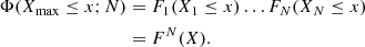 $$ \begin{aligned} \begin{aligned} \Phi (X_{\rm max} \le x; N)&= F_{1}(X_{1} \le x) \ldots F_{N} (X_{N} \le x) \\&= F^{N} (X). \\ \end{aligned} \end{aligned} $$