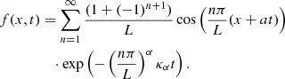 $$ \begin{aligned} f(x,t)&= \sum _{n=1}^{\infty } \frac{(1+(-1)^{n+1})}{L} \cos \left(\frac{n \pi }{L} (x+at) \right)\nonumber \\&\quad \cdot \exp \left(- \left(\frac{n \pi }{L} \right)^{\alpha } \kappa _\alpha t \right) . \end{aligned} $$