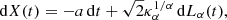 $$ \begin{aligned} \mathrm{d}X(t) = - a \,\mathrm{d}t + \sqrt{2}\kappa _\alpha ^{1/\alpha }\,\mathrm{d}L_\alpha (t) , \end{aligned} $$