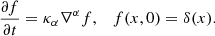 $$ \begin{aligned} \frac{\partial f}{\partial t} = \kappa _\alpha \nabla ^{\alpha } f,\quad f(x, 0) = \delta (x). \end{aligned} $$