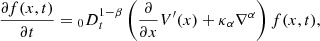 $$ \begin{aligned} \frac{\partial f(x,t)}{\partial t} = {_0D}^{1-\beta }_{t}\left(\frac{\partial }{\partial x} V^\prime (x) +\kappa _\alpha \nabla ^\alpha \right) f(x,t) , \end{aligned} $$
