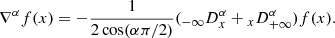 $$ \begin{aligned} \nabla ^{\alpha } f(x) = -\frac{1}{2\cos (\alpha \pi /2)} ({_{-\infty }D}^{\alpha }_{x} + {_xD}_{+\infty }^{\alpha }) f(x) . \end{aligned} $$