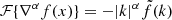 $ \mathcal{F}\{\nabla^\alpha f(x)\} = -|k|^\alpha \tilde{f}(k) $