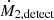 $ \dot{M}_{2,\mathrm{detect}} $
