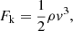 $$ \begin{aligned} F_{\mathrm{k}} = \frac{1}{2}\rho v^{3}, \end{aligned} $$
