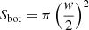 $ S_{\mathrm{bot}}= \pi \left(\dfrac{\mathit{w}}{2}\right)^2 $