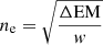 $ n_{\mathrm{e}}=\sqrt{\dfrac{\Delta \mathrm{EM}}{\mathit{w}}} $