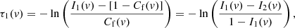 $$ \begin{aligned} \tau _1(v) = -\ln \left(\frac{I_1(v) - [1- C_{\rm f}(v)]}{C_{\rm f}(v)}\right) = -\ln \left(\frac{I_1(v) - I_2(v)}{1 - I_1(v)}\right), \end{aligned} $$