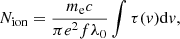 $$ \begin{aligned} N_{\rm ion} = \frac{m_{\rm e}c}{\pi e^2 f \lambda _0} \int \tau (v) \mathrm{d} v, \end{aligned} $$